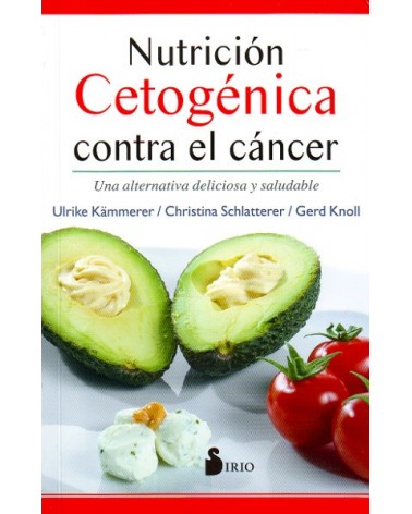 Nutrición cetogénica contra el cáncer, por Ulrike Kämmerer, Christina Schlatterer y Gerd Knoll. Editoria Sirio