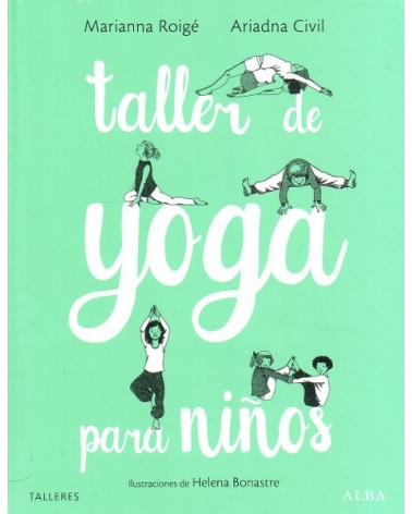 Taller de yoga para niños , por Helena Bonastre,  · Ariadna Civil y  Marianna Roigé. Alba Editorial