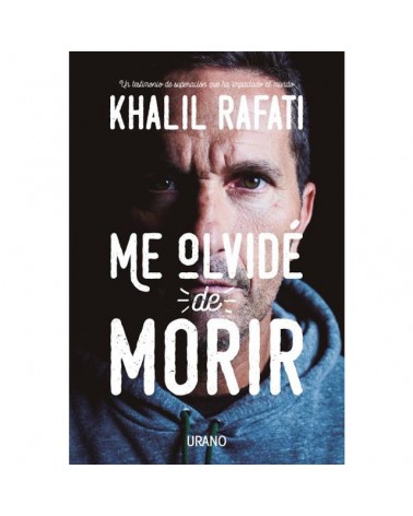 Me olvidé de morir, por Khalil Rafati. Editorial Urano