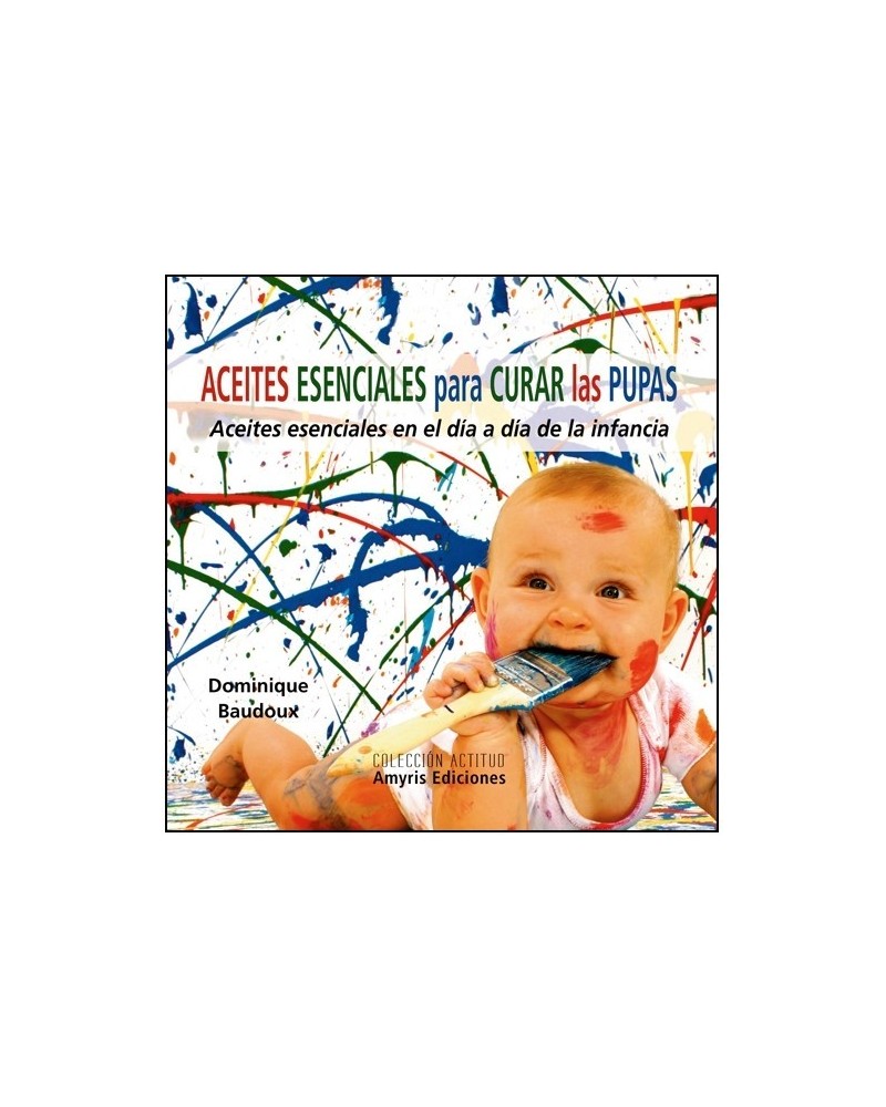 Aceites esenciales para curar las pupas, por Dominique Baudoux. Editorial Amyris