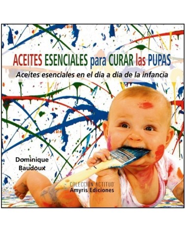 Aceites esenciales para curar las pupas, por Dominique Baudoux. Editorial Amyris