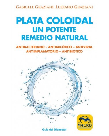 Plata coloidal: un potente remedio natural, por Gabriele Graziani y Luciano Graziani. Macro Ediciones