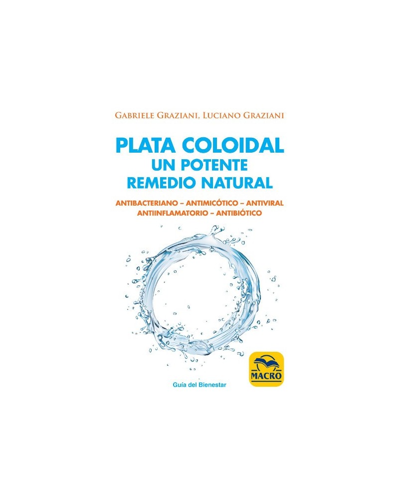 Plata coloidal: un potente remedio natural, por Gabriele Graziani y Luciano Graziani. Macro Ediciones