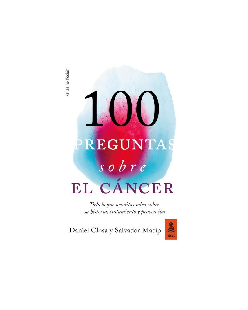 100 preguntas sobre el cáncer, por Salvador Macip y Daniel Closa. Kailas Editorial