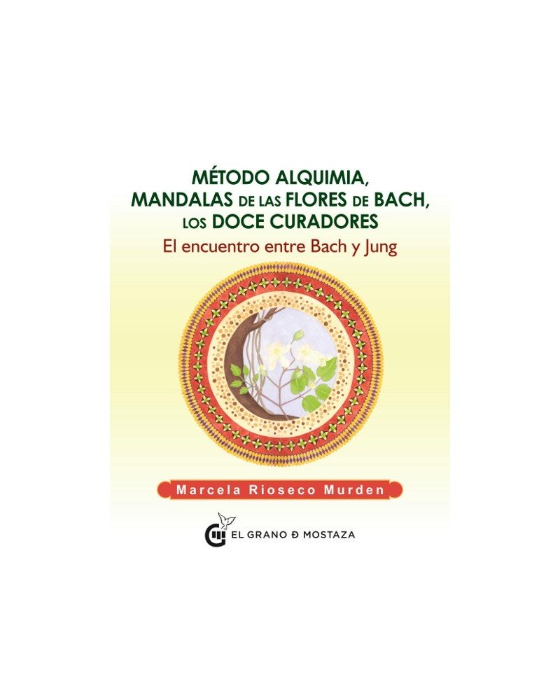 Método alquimia, Mandalas de las flores de Bach, los doce curadores. Por Marcela Rioseco Murden. Editorial: El Grano de Mostaza