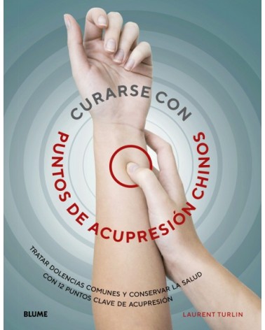 Curarse con punto de acupresión chinos, por Laurent Turlin Alix y Lefief-Delcourt. Editorial Blume
