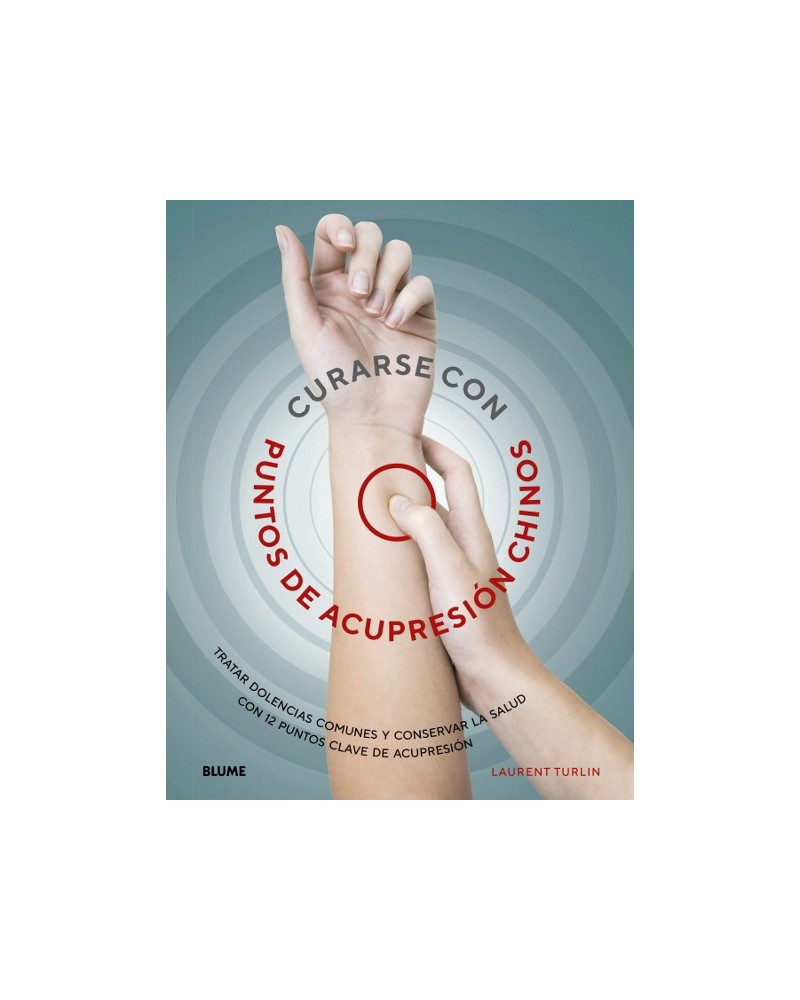 Curarse con punto de acupresión chinos, por Laurent Turlin Alix y Lefief-Delcourt. Editorial Blume