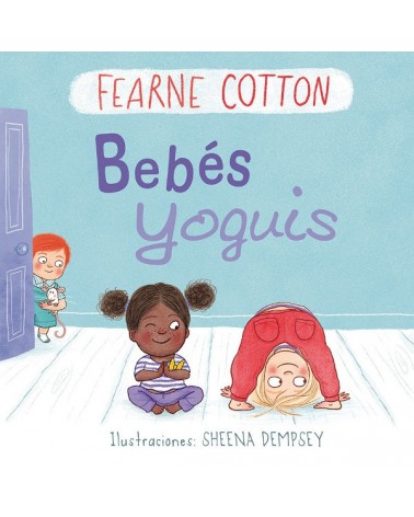 Bebés yoguis, por Fearne Cotton (autora) y Sheena Dempsey (ilustradora). Editorial Picarona