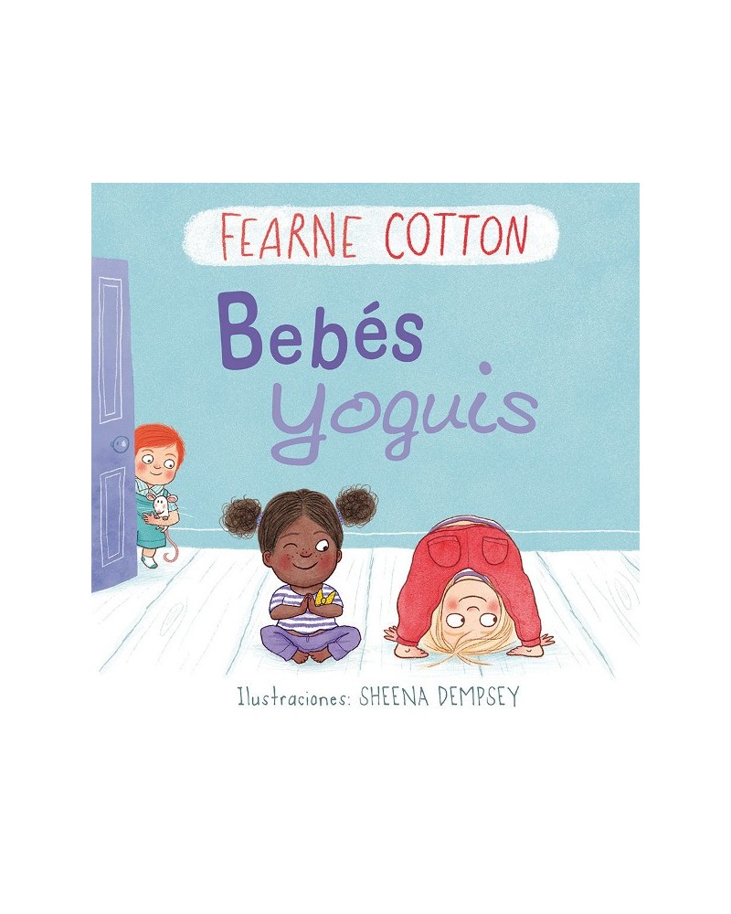 Bebés yoguis, por Fearne Cotton (autora) y Sheena Dempsey (ilustradora). Editorial Picarona