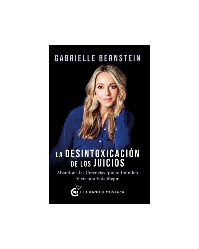 La desintoxicación de los juicios, por Gabrielle Bernstein. Ediciones El Grano de Mostaza