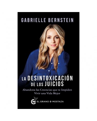 La desintoxicación de los juicios, por Gabrielle Bernstein. Ediciones El Grano de Mostaza