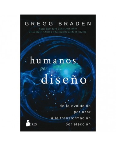 Humanos por diseño, por Gregg Braden. Editorial Sirio