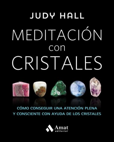 Meditación con cristales, por Judy Hall. Amat Editorial
