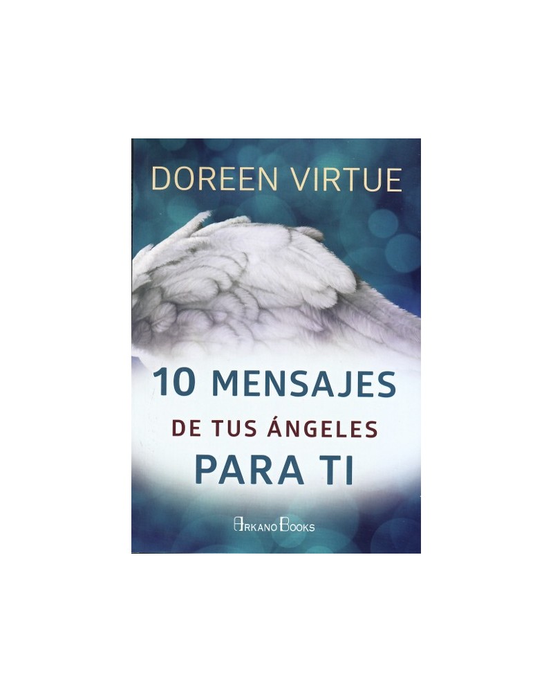 10 mensajes de tus ángeles para ti, por Doreen Virtue.ñ Editorial Arkano Books