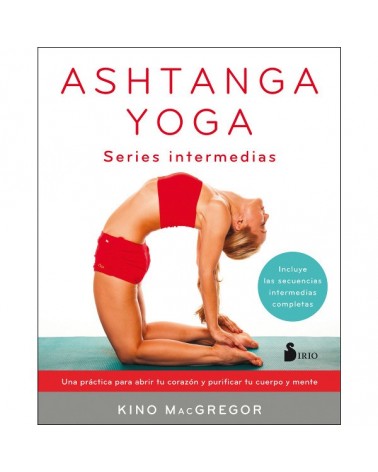 Ashtanga yoga. Series intermedias, por Kino MacGregor. Editorial Sirio