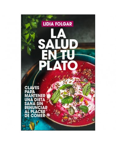 La salud en tu plato, por Lidia Folgar Latorre. Editorial Arcopress