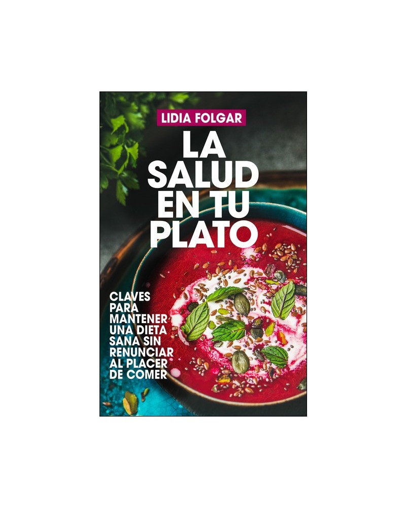 La salud en tu plato, por Lidia Folgar Latorre. Editorial Arcopress