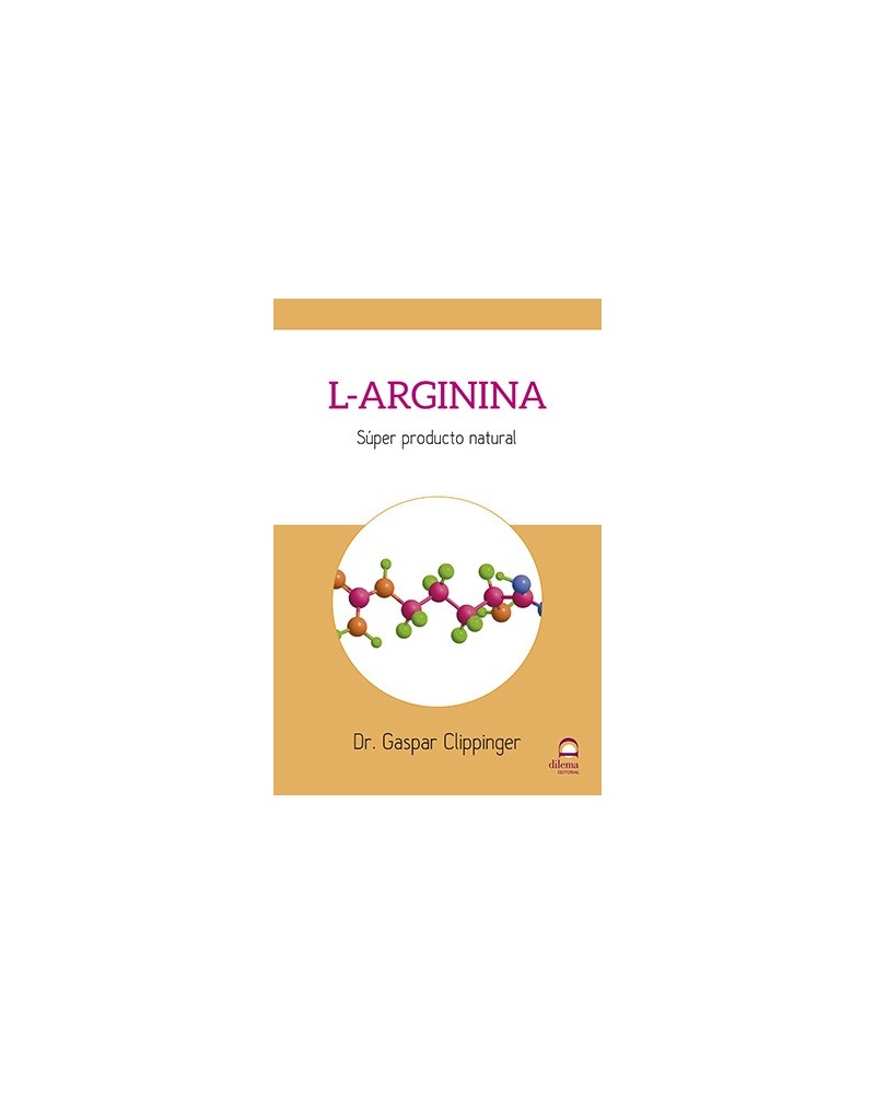 L-Arginina, por Dr. Gaspar Clippinger. Editorial Dilema