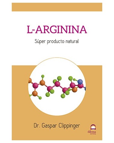 L-Arginina, por Dr. Gaspar Clippinger. Editorial Dilema