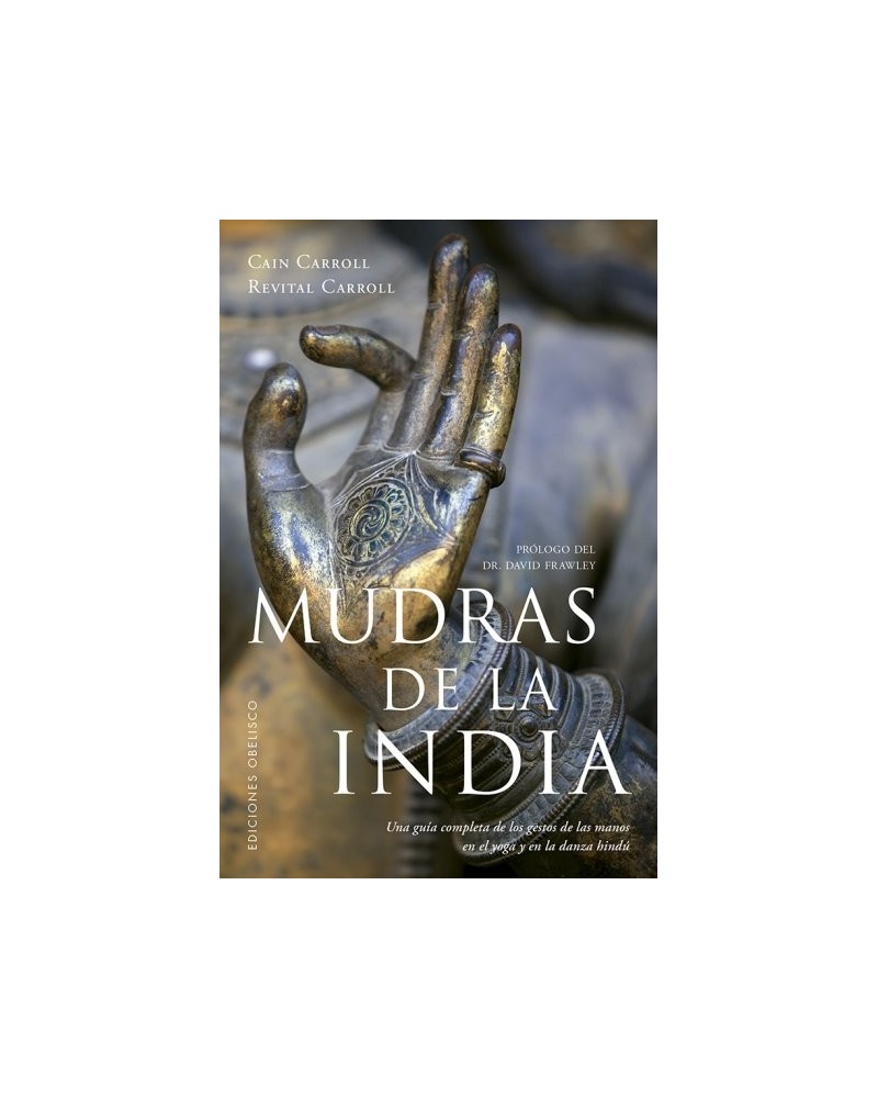 Mudras de la India, por Cain Carroll y Revital Carroll. Editorial Obelisco