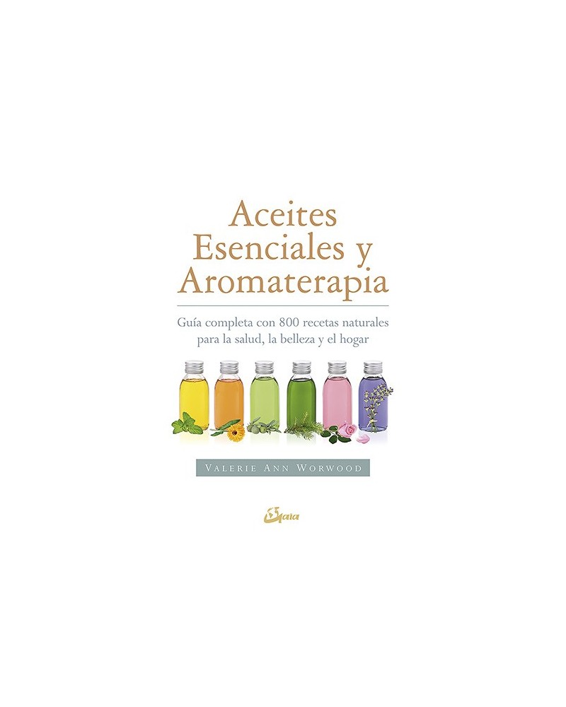 Aceites esenciales y aromaterapia, por Valerie Ann Worwood. Gaia Ediciones