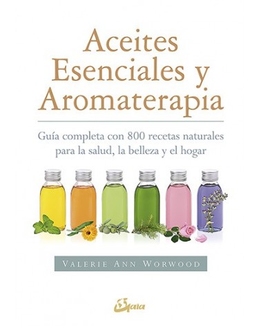 Aceites esenciales y aromaterapia, por Valerie Ann Worwood. Gaia Ediciones
