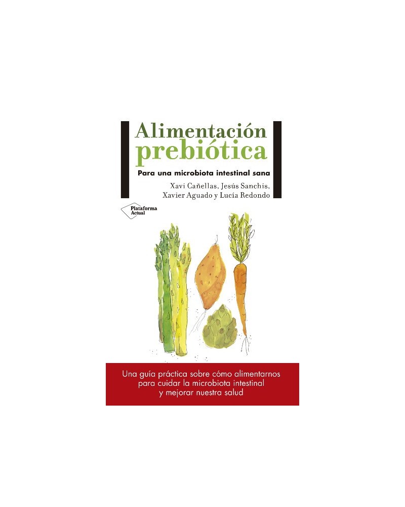 Alimentación prebiótica, por Xavi Cañellas, Jesús Sanchis, Xavier Aguado y Lucía Redondo. Plataforma Editorial