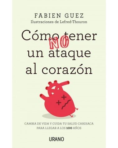 Cómo (no) tener un ataque al corazón, por Fabien Guez. Editorial Urano