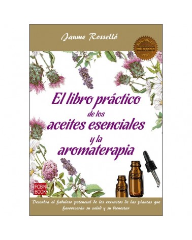 El libro práctico de los aceites esenciales y la aromaterapia, por Jaume Roselló. Ediciones Robinbook