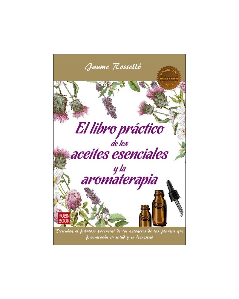 El libro práctico de los aceites esenciales y la aromaterapia, por Jaume Roselló. Ediciones Robinbook