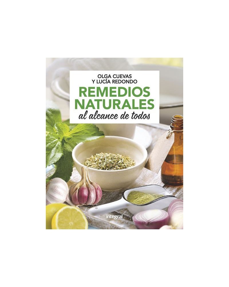 Remedios naturales al alcance de todos, por Olga Cuevas Fernández y Lucia Redondo Cuevas. Editorial Integral (RBA)