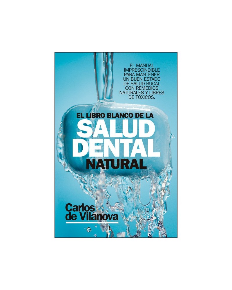 El libro blanco de la salud dental natural, por Carlos De Vilanova. ARCOPRESS