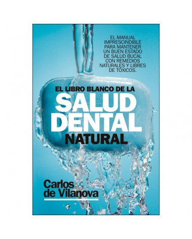 El libro blanco de la salud dental natural, por Carlos De Vilanova. ARCOPRESS