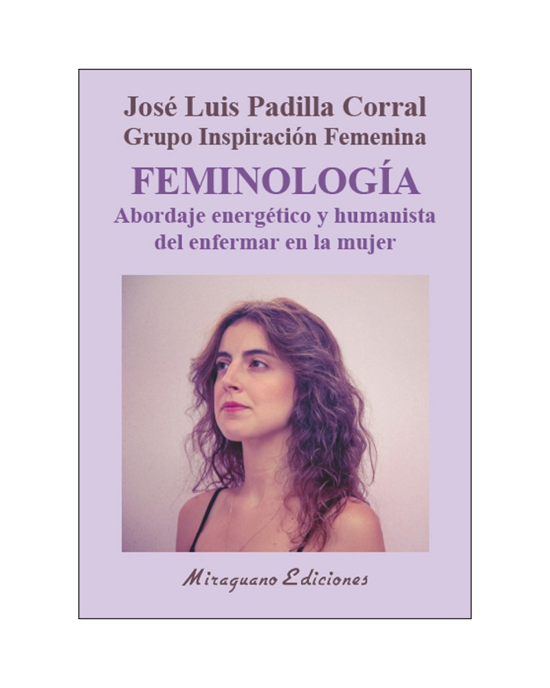 Feminología. Abordaje energético y humanista del enfermar en la mujer