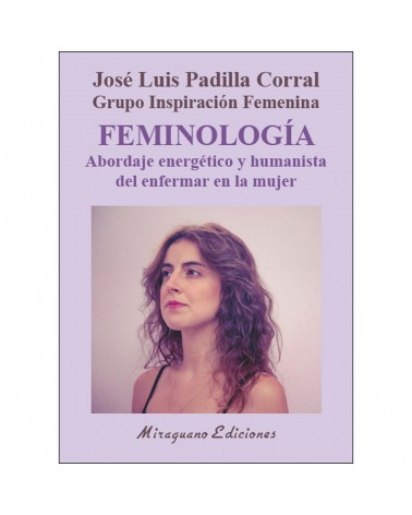 Feminología. Abordaje energético y humanista del enfermar en la mujer