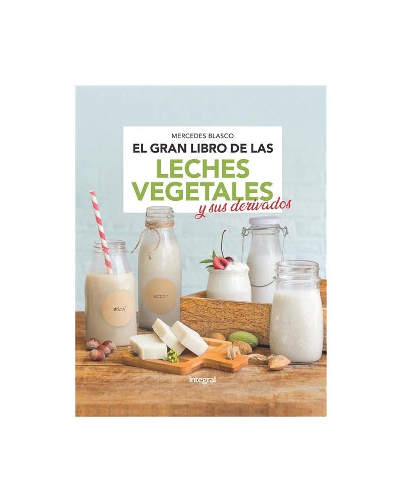 El gran libro de las leches vegetales y sus derivados
