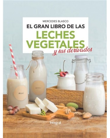 El gran libro de las leches vegetales y sus derivados