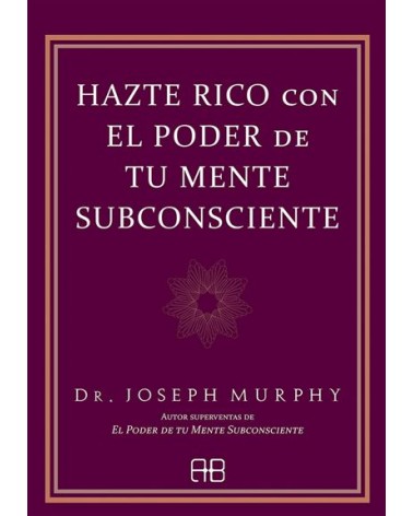 Hazte rico con el poder de tu mente subconsciente