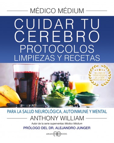 Médico Médium. Cuidar tu cerebro. Protocolos, limpiezas y recetas