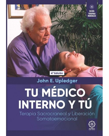 Tu Medico Interno Y Tu: Terapia Sacro-craneal Y Liberacion Somato -emocional