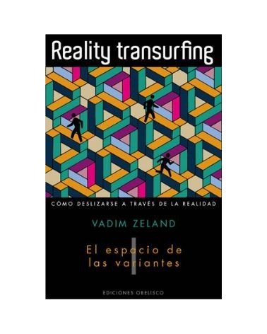 Reality Transurfing Vol.I El espacio de las variantes (CÓMO DESLIZARSE A TRAVÉS DE LA REALIDAD)
